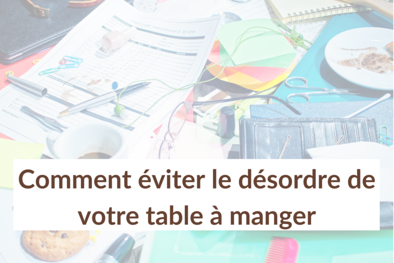 Comment éviter le désordre sur votre table à manger?