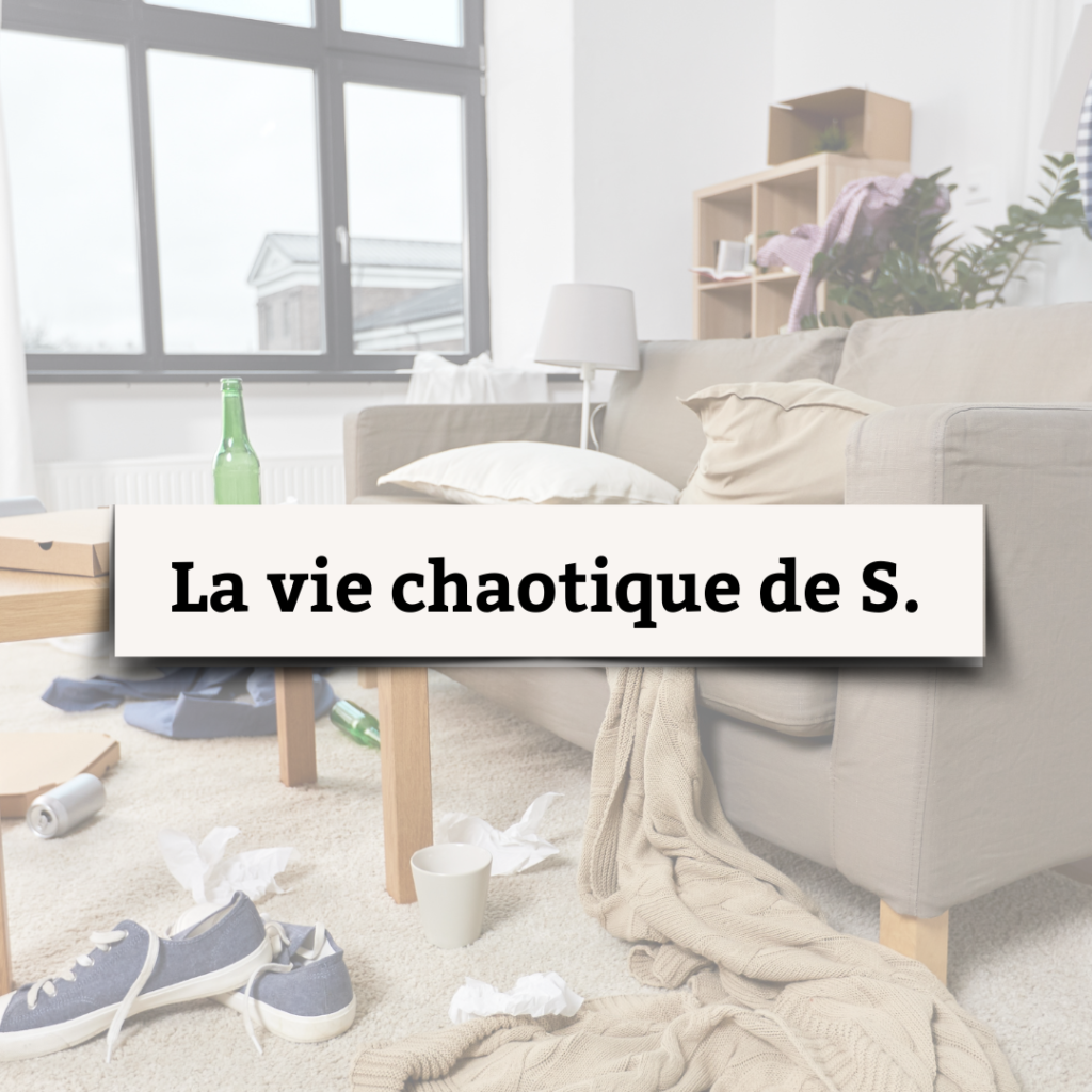 La vie chaotique de S. dans sa maison en désordre